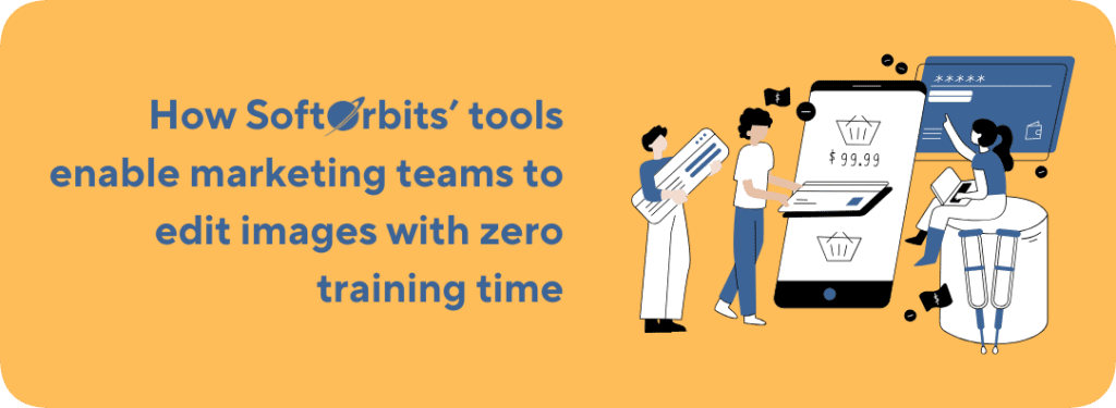 How SoftOrbits’ tools enable marketing teams to edit images with zero training time